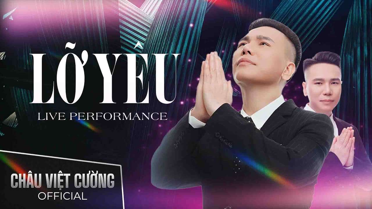 LỠ Y&Ecirc;U | CH&Acirc;U VIỆT CƯỜNG Live Performance