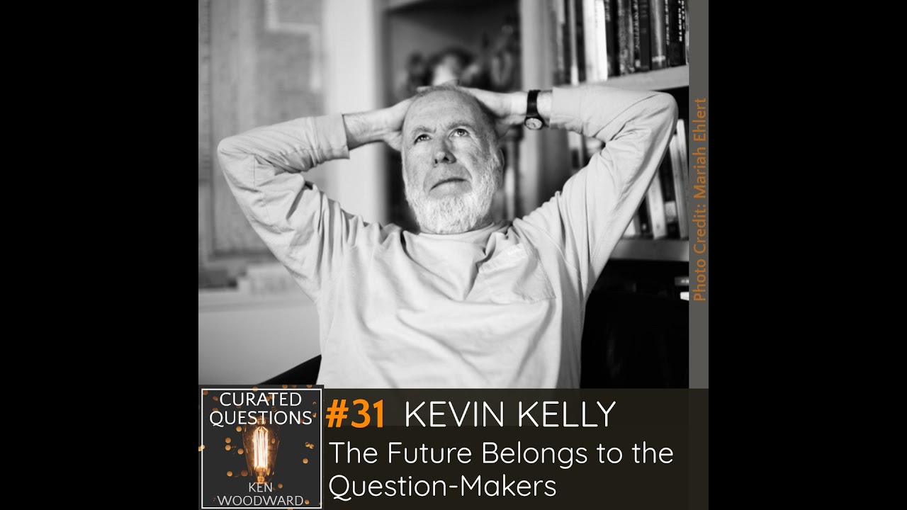 Kevin Kelly: The Future Belongs to the Question-Makers | Kevin Kelly #31