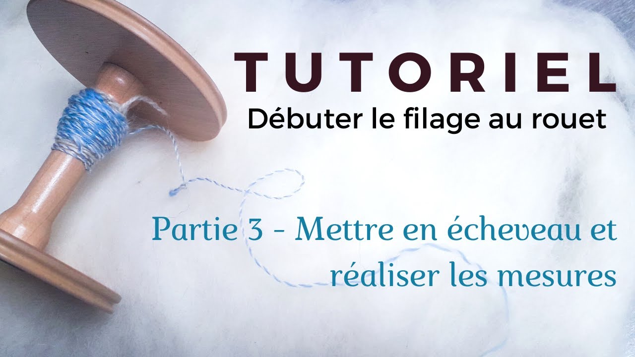 Tuto Filage | Débuter au rouet : mettre en écheveau et réaliser les mesures (sans mandrin !)
