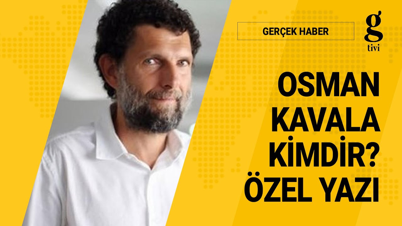 OSMAN KAVALA KİMDİR? &Ouml;ZEL DOSYA - ALİ TARAKCI - AV. CESİM PARLAK