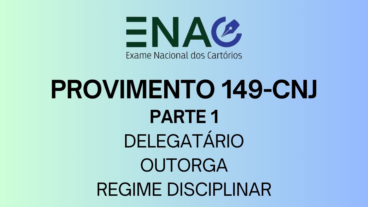 Provimento 149-CNJ - Código Nacional de Normas - Parte 1 (Delegatários/Outorga/Regime Disciplinar)