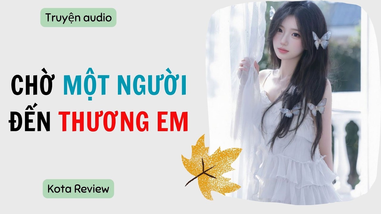 [ AUDIO FULL ] CHỜ MỘT NGƯỜI ĐẾN THƯƠNG EM ~ Kota Review