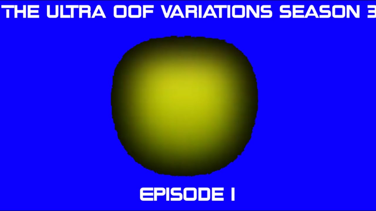The Ultra OOF Variations Season 3 Episode 1