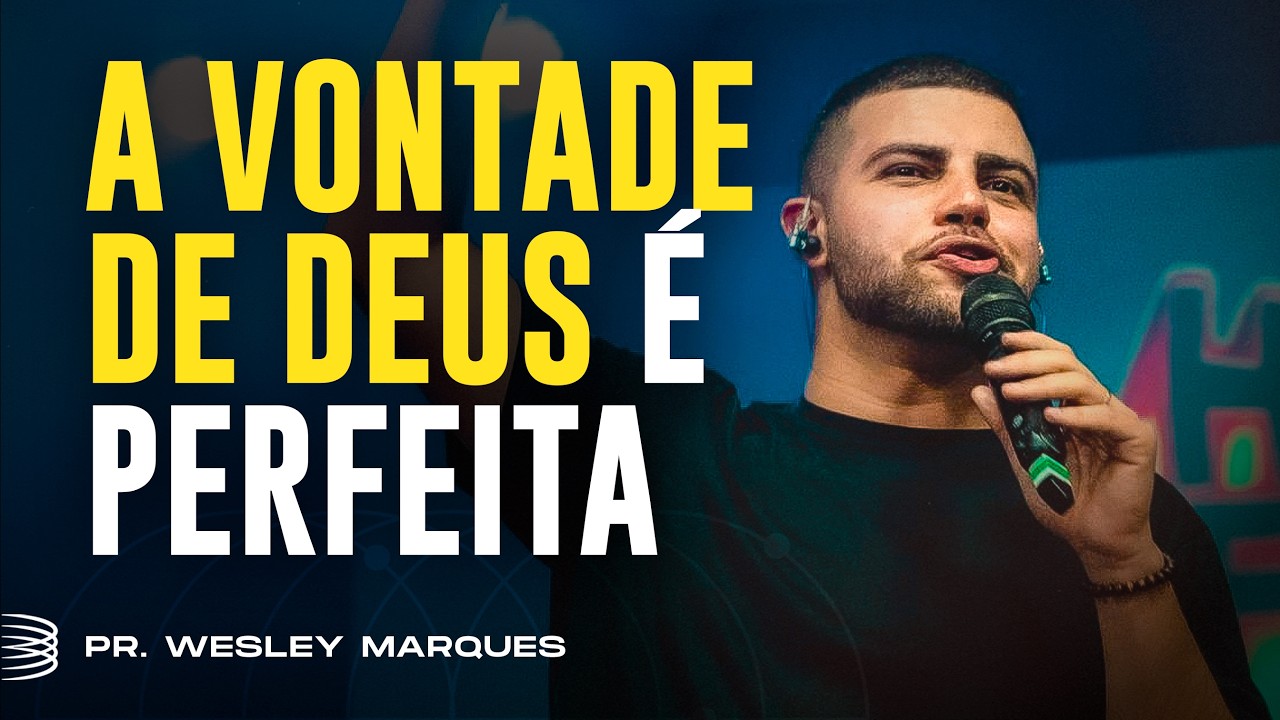 A VONTADE DE DEUS É PERFEITA || Pregação forte com Pr. Wesley Marques
