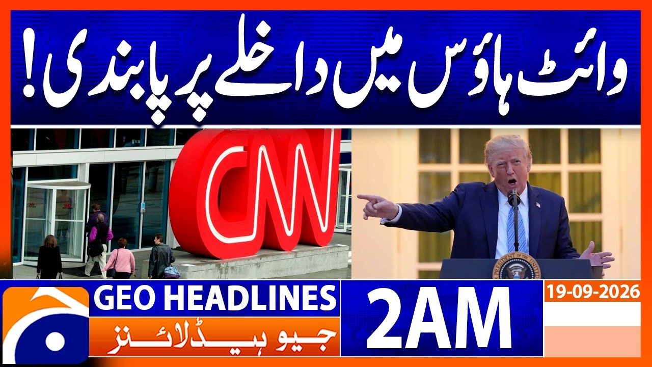 Trump bans 3 media outlets from entering the White House | 2 AM Geo News Headlines | 19 Sep 2026