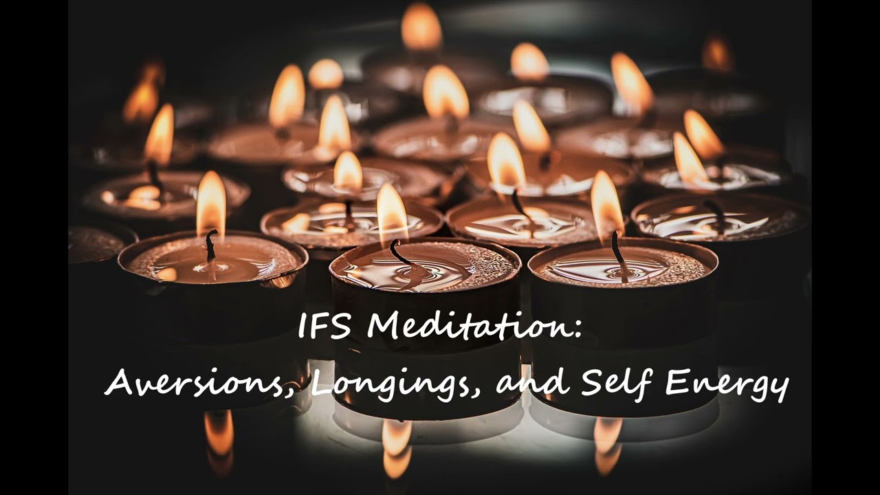 Internal Family Systems (IFS) Aversions and Longings Meditation