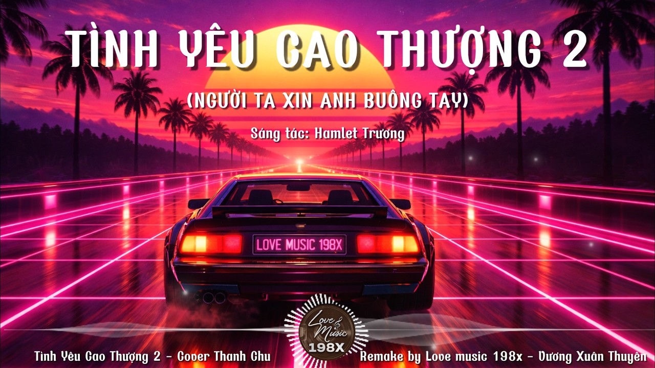 Tình Yêu Cao Thượng 2 (hot tiktok) Cover Thanh Chu || Remake by Love music 198x - Vương Xuân Thuyên