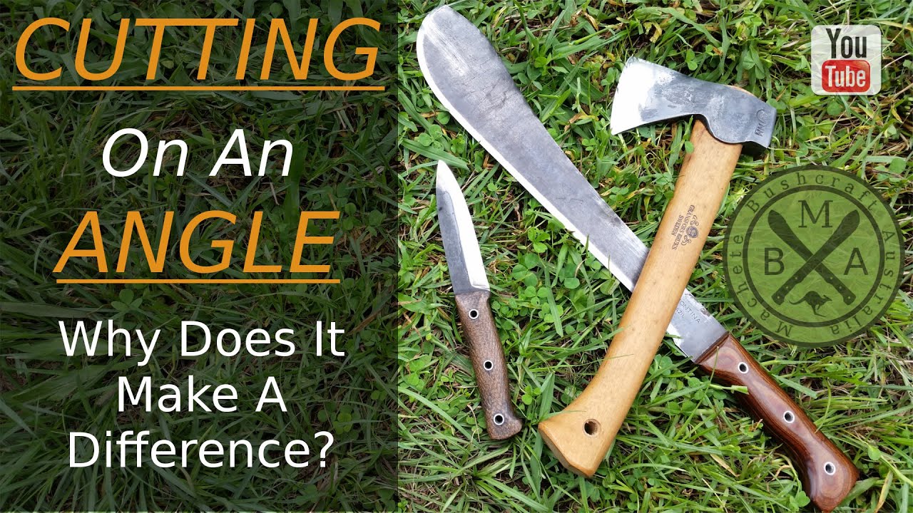 Why Cutting on Angles Makes a Difference When Using A Knife, Machete or an Axe