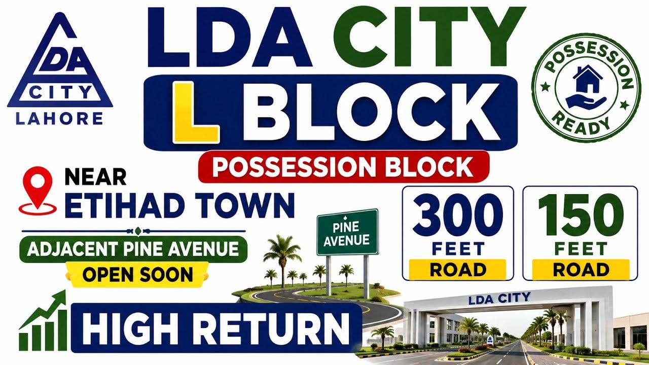 LDA City L Block | Possession Block 🔥 Near Etihad Town | Pine Avenue Open Soon | 300 & 150 Ft Roads