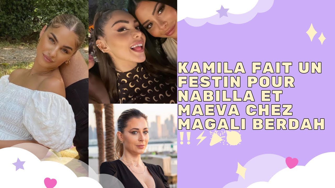 STORY - KAMILA FAIT UN FESTIN POUR NABILLA ET MAEVA CHEZ MAGALI BERDAH ‼️⚡️🎉🥳