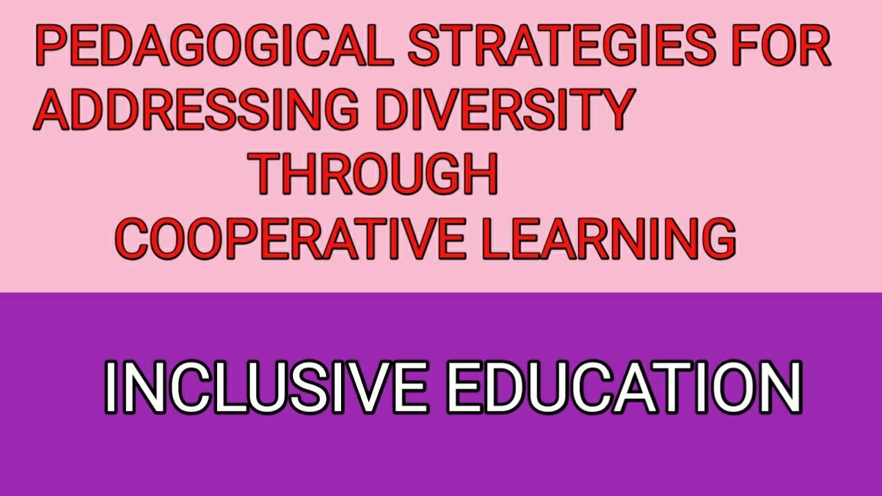 Pedagogical strategies for addressing diversity through cooperative learning..Inclusive Education