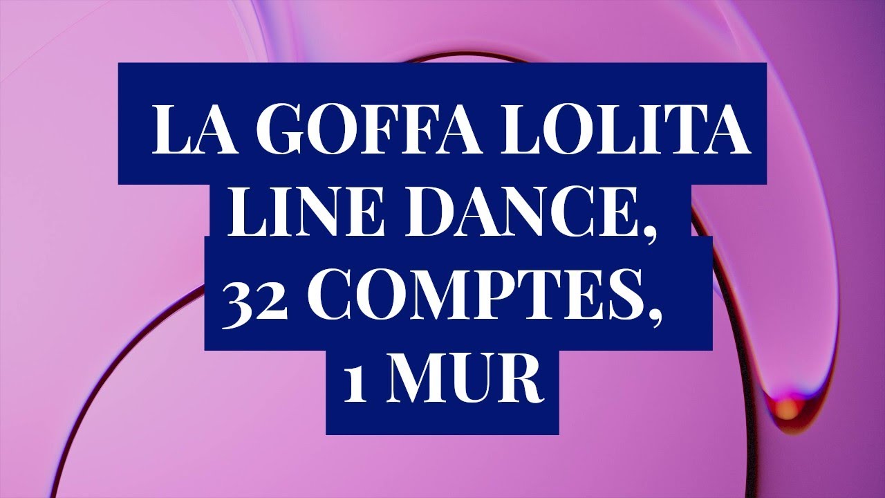 LA GOFFA LOLITA Danse en ligne, AVEC  TUTO EXPLICATION DES PAS, 32 COMPTES, 2 TAGS, 1 MUR