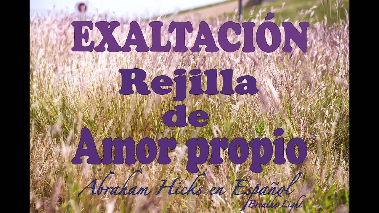 Exaltación! Rejilla de amor propio  - Abraham Hicks en Español