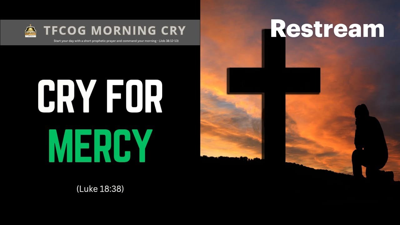 Morning Cry || CRY FOR MERCY! (LUKE 18:38) || Tch. Cecilia