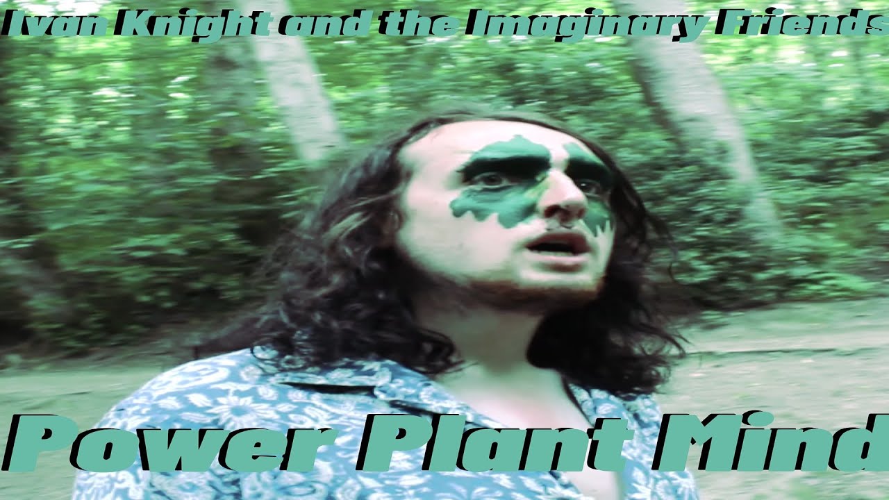 Ivan Knight and the Imaginary Friends - Power Plant Mind [Official Music Video]