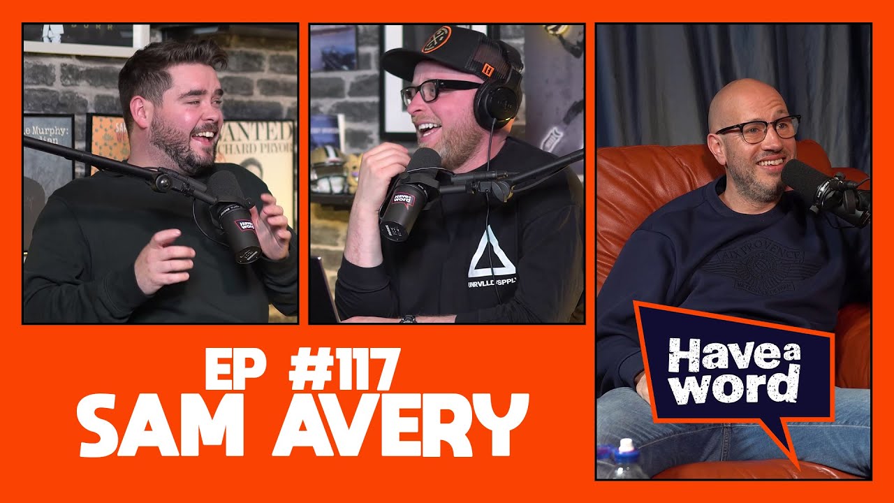Sam Avery | Have A Word Podcast #117