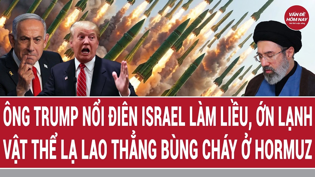 Điểm nóng 19/3: Ông Trump nổi điên Israel làm liều, ớn lạnh; vật thể lạ lao thẳng bùng cháy ở Hormuz