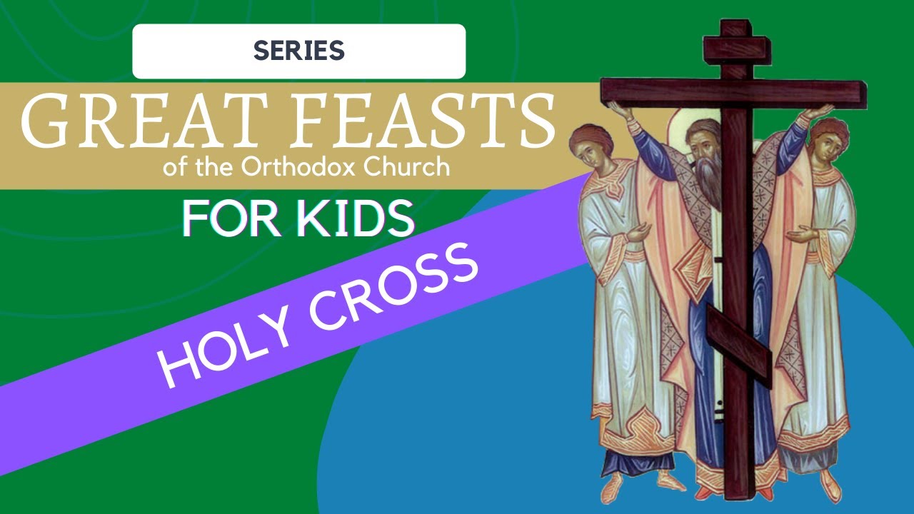 Great Feasts of the Orthodox Church for Kids - Holy Cross