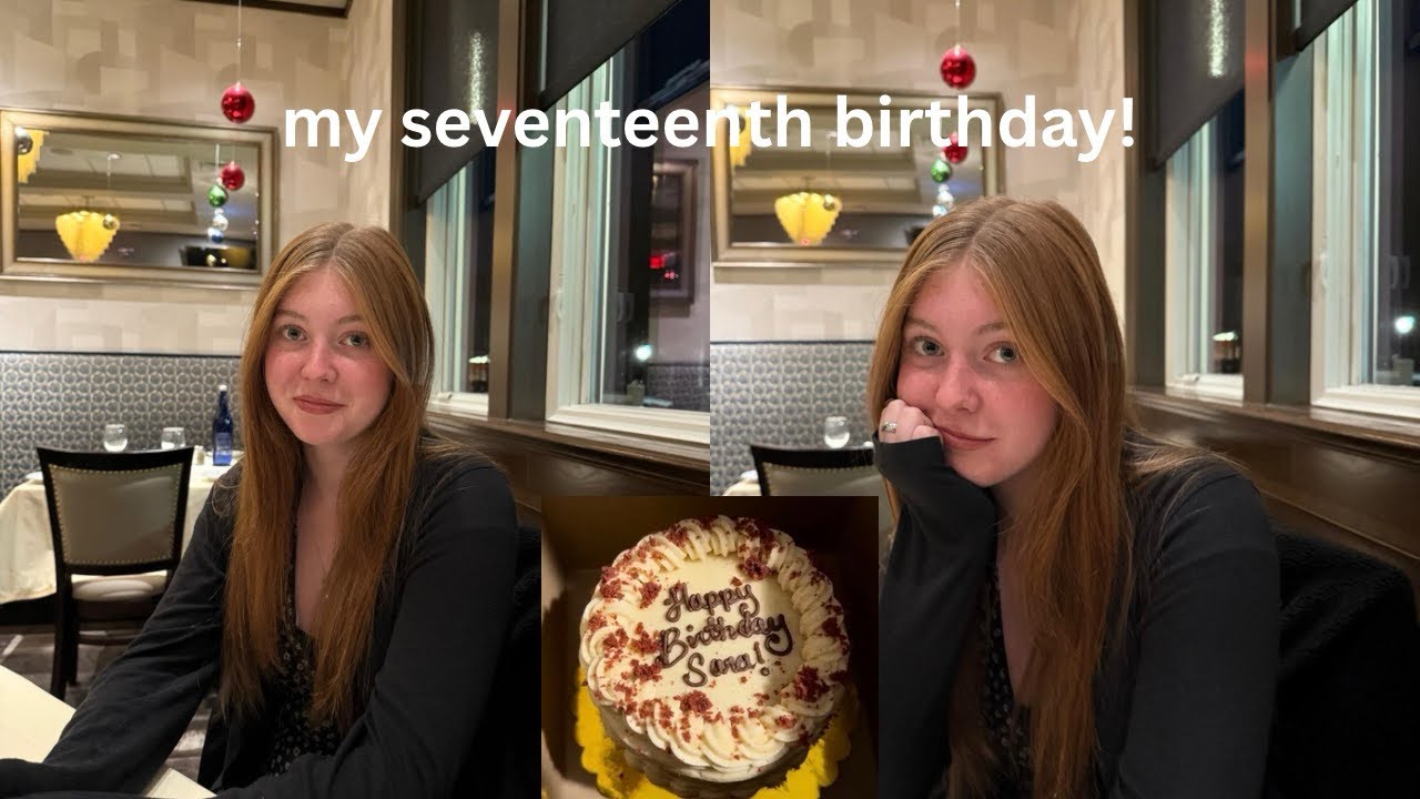 my seventeenth birthday! 