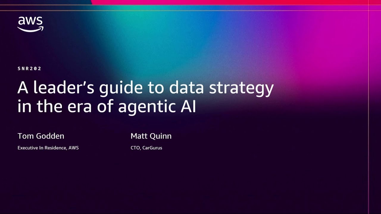 AWS re:Invent 2025 - A leader's guide to data strategy in the era of agentic AI (SNR202)