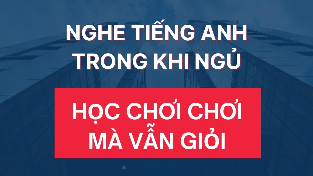 Video Này Không Giúp Bạn Ngủ Ngon Nhưng Giúp Tiếng Anh Ngấm Dần Vào Não|Luyện Nghe Tiếng Anh Khi Ngủ