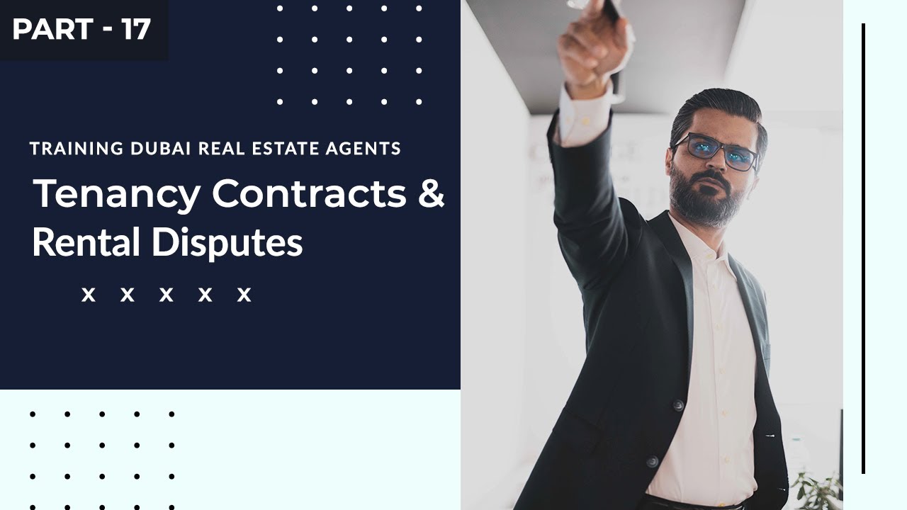 Part 17 of Training Dubai Real Estate Agents: Tenancy Contracts and Rental Disputes
