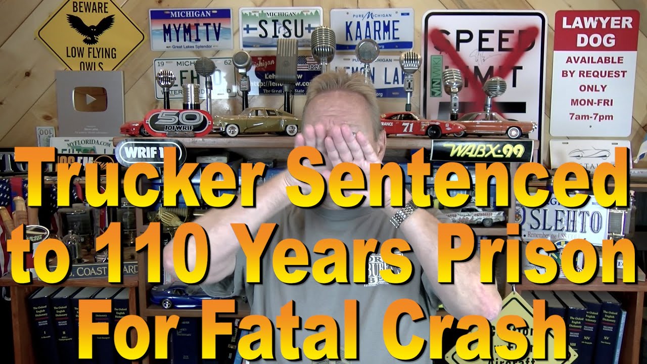 Trucker Sentenced to 110 Years Prison for Fatal Crash