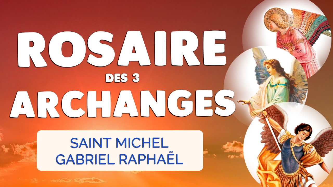 🙏 PUISSANT ROSAIRE aux 3 ARCHANGES Saint Michel Gabriel Raphaël