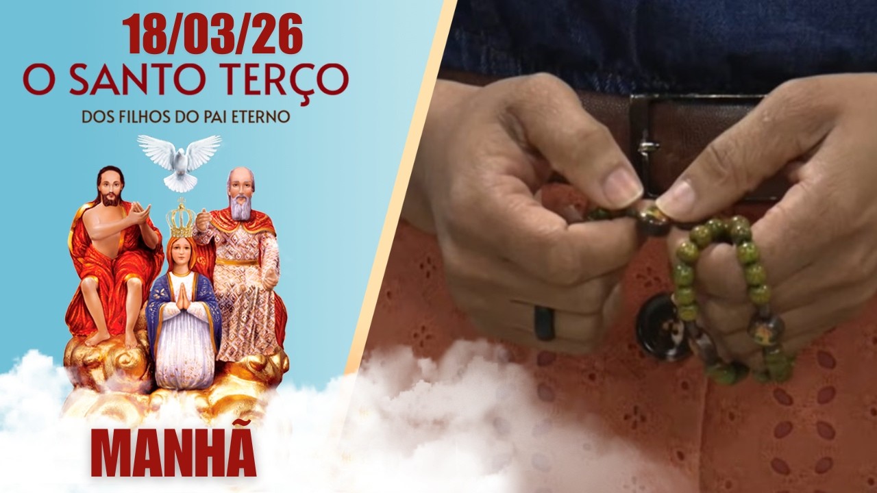 O Santo Terço dos Filhos do Pai Eterno - Manhã - 18/03/2026