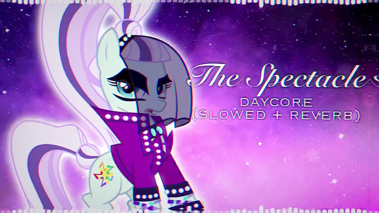 MLP - The Spectacle (slowed + reverb)