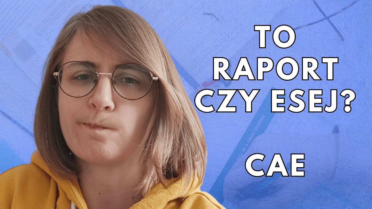 Raport na CAE a esej: r&oacute;żnica, przez kt&oacute;rą tracisz punkty
