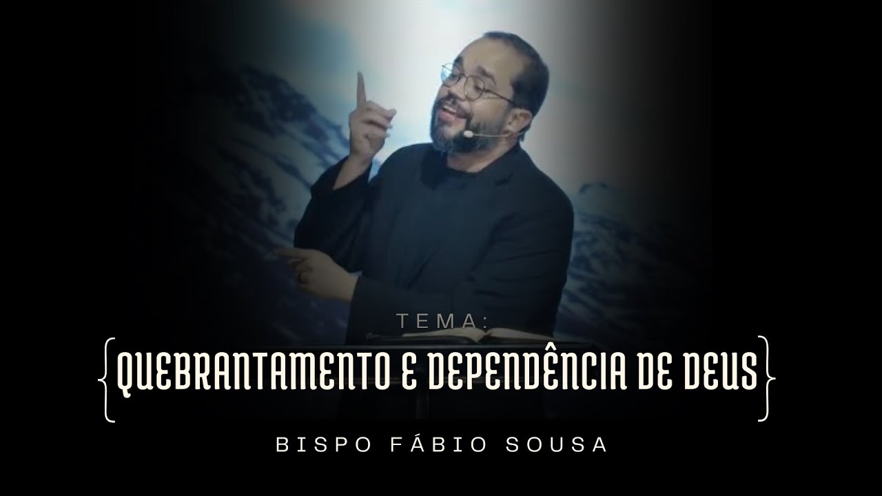 QUEBRANTAMENTO E DEPENDÊNCIA DE DEUS - BISPO FÁBIO SOUSA