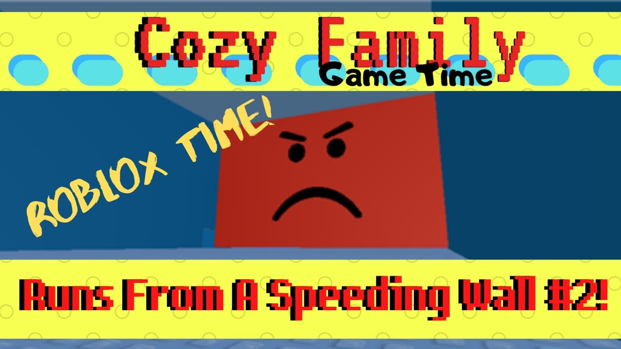 The Cozy Family Game Time: We run from a Speeding Wall #2 in ROBLOX!