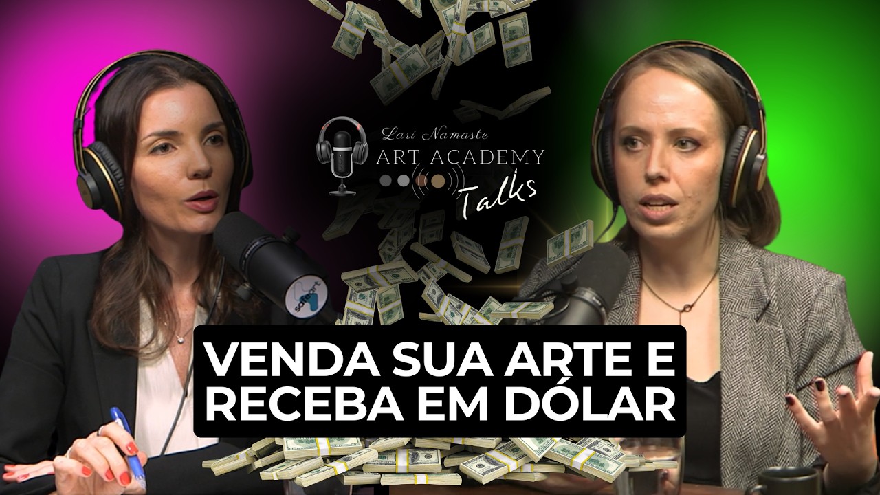 COMO VENDER SUA ARTE E FATURAR EM DÓLAR - EP #08 ART ACADEMY TALKS - LARI E NI ANDRADE