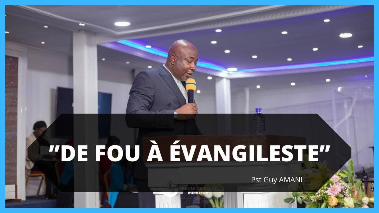 DE FOU A EVANGELISTE.  Pst Guy AMANI
