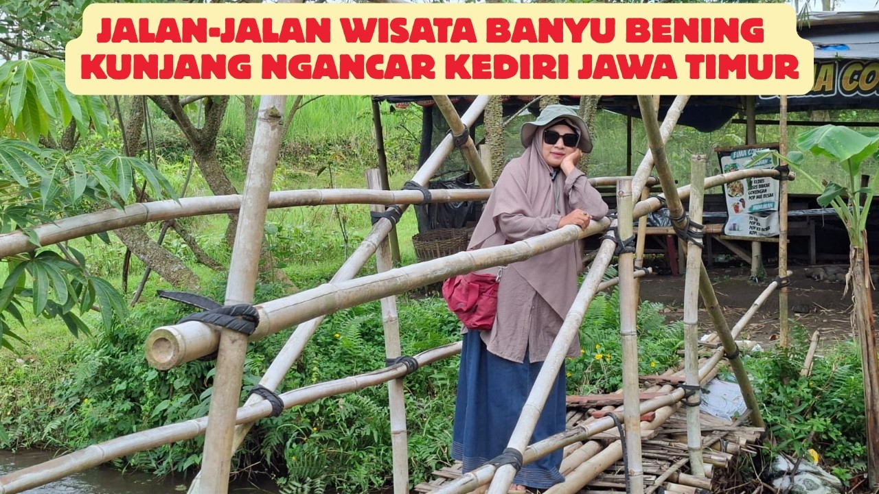 JALAN-JALAN WISATA BANYU BENING CAMP KUNJANG NGANCAR KEDIRI JAWA TIMUR_NURUL HIDAYAH