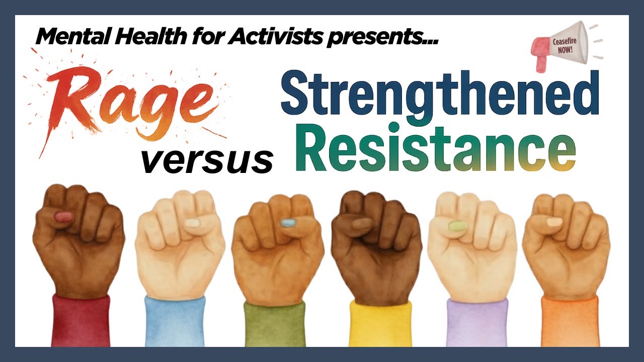 Mental Health for Activists: Rage versus Strengthened Resistance