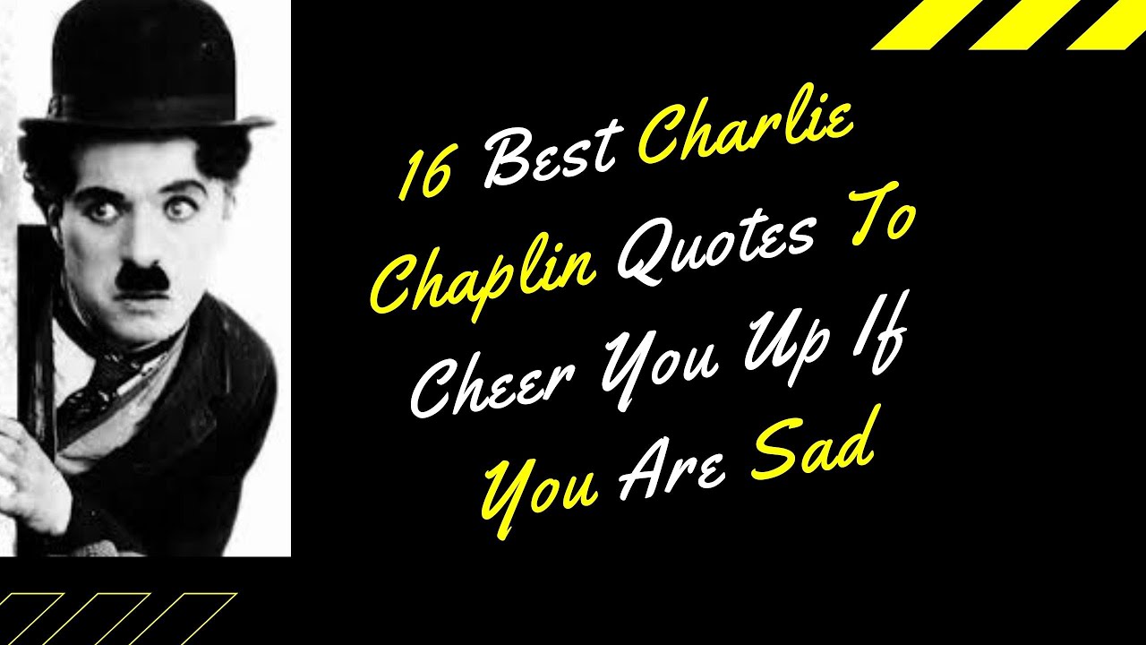 16 Best Charlie Chaplin Quotes To Cheer You Up If You Are Sad