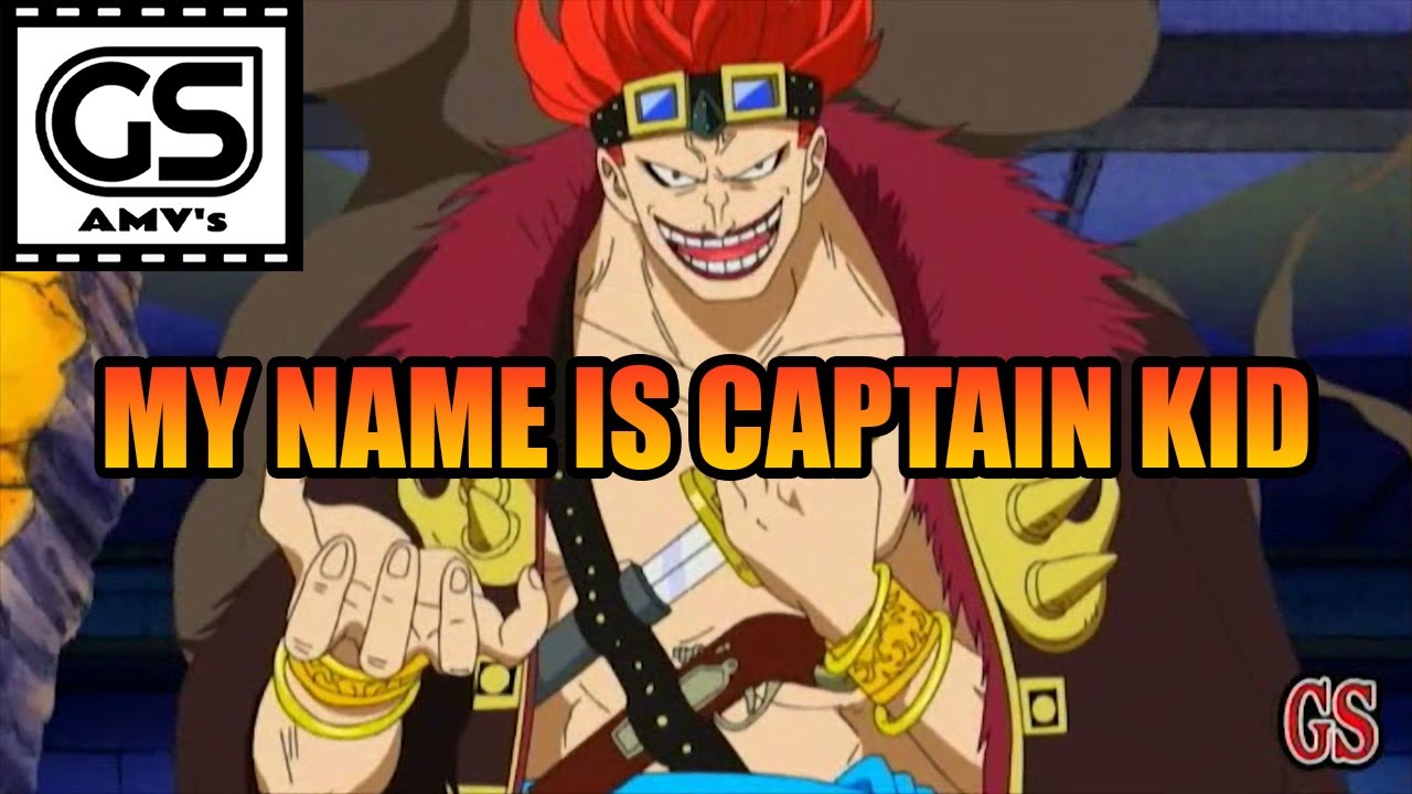 [REUPLOAD: 2009] ONE PIECE 🔸 EUTASS KID AMV 🔹 MY NAME IS CAPTAIN KID (G.S.)