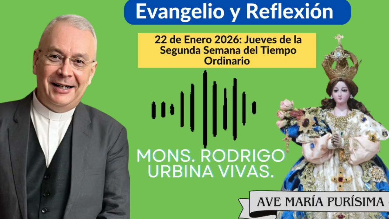 Evangelio y Homilía Jueves 22 de enero 2026. Monseñor Rodrigo Urbina 