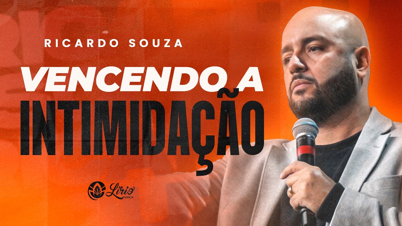 RICARDO SOUZA - VENCENDO A INTIMIDAÇÃO (SERMÃO COMPLETO)