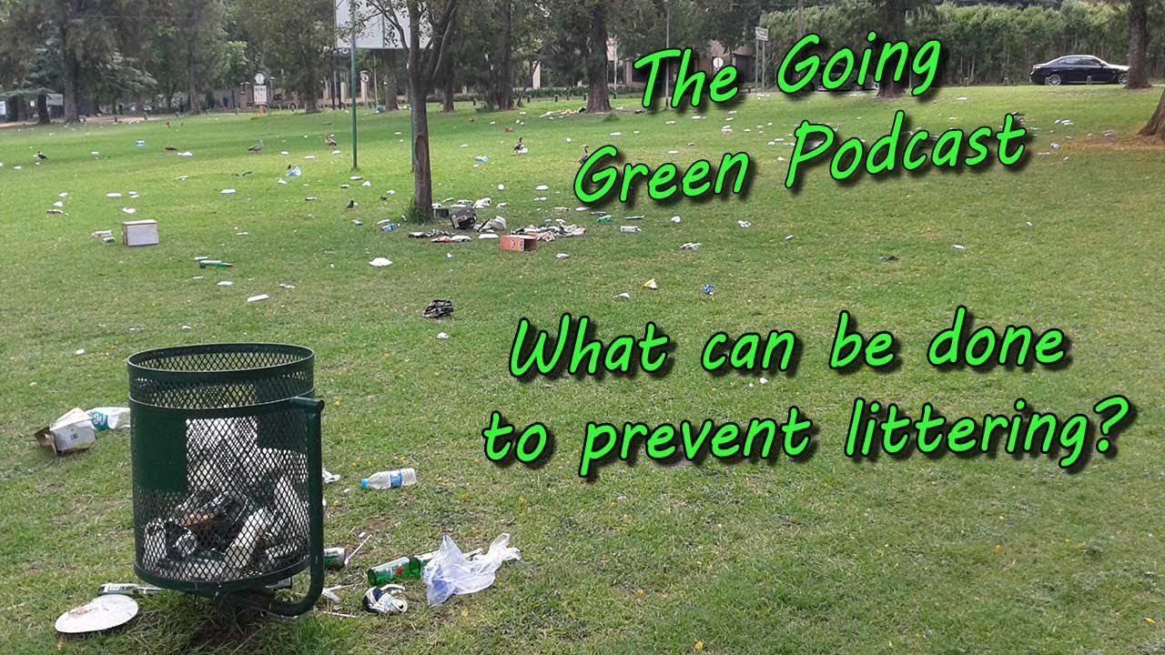 What can be done to prevent littering? | The Going Green Podcast #53