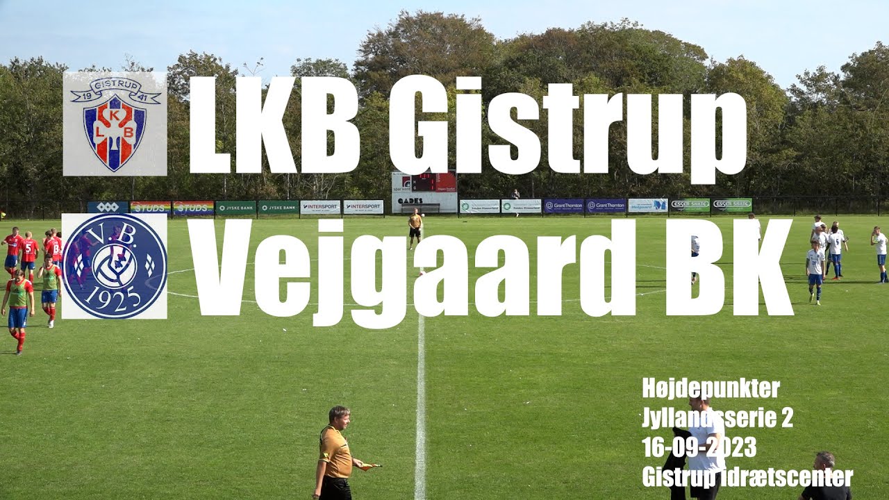 LKB Gistrup - Vejgaard BK - h&oslash;jdepunkter 16/9-2023