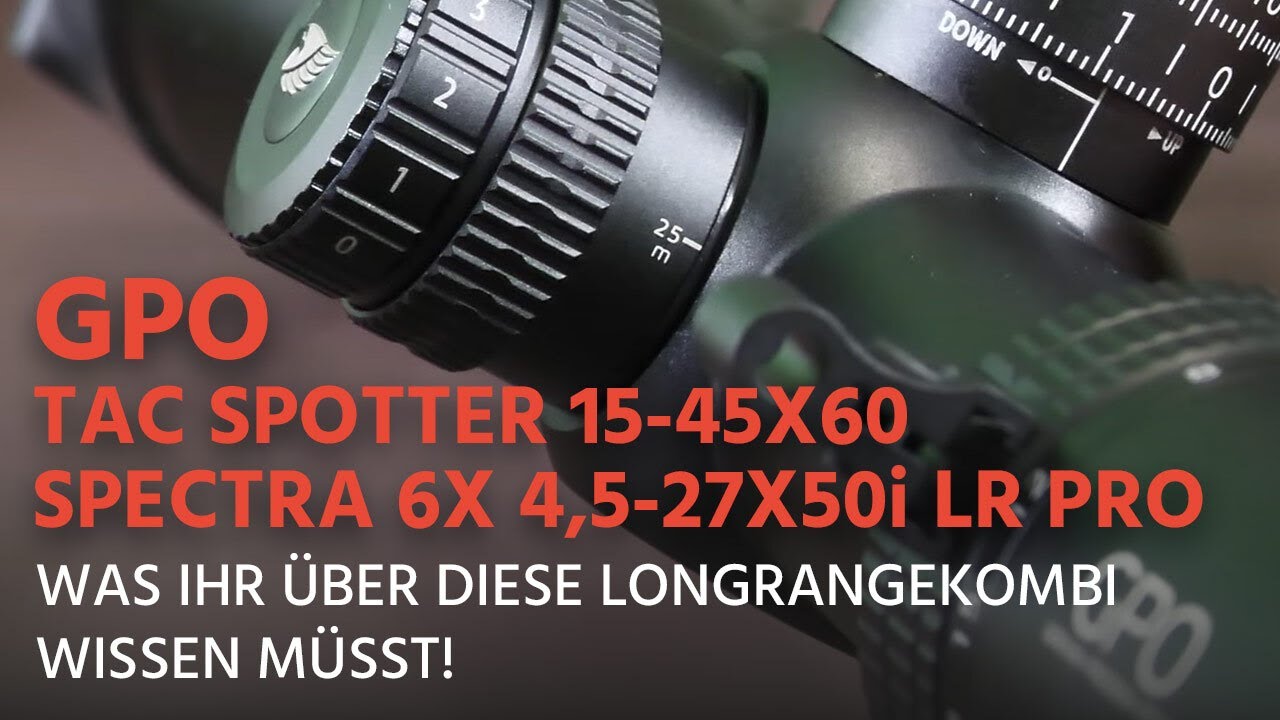 GPO TAC Spotter 15-45x60 und GPO Spectra 6x 4,5-27x50i LR Pro Zielfernrohr - Longrange Kombi