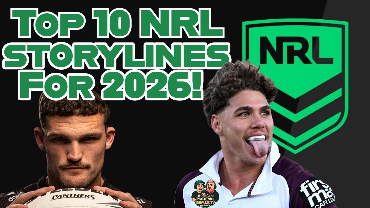 NRL 2026 Season Preview The Biggest Storylines, Stars & Bold Predictions