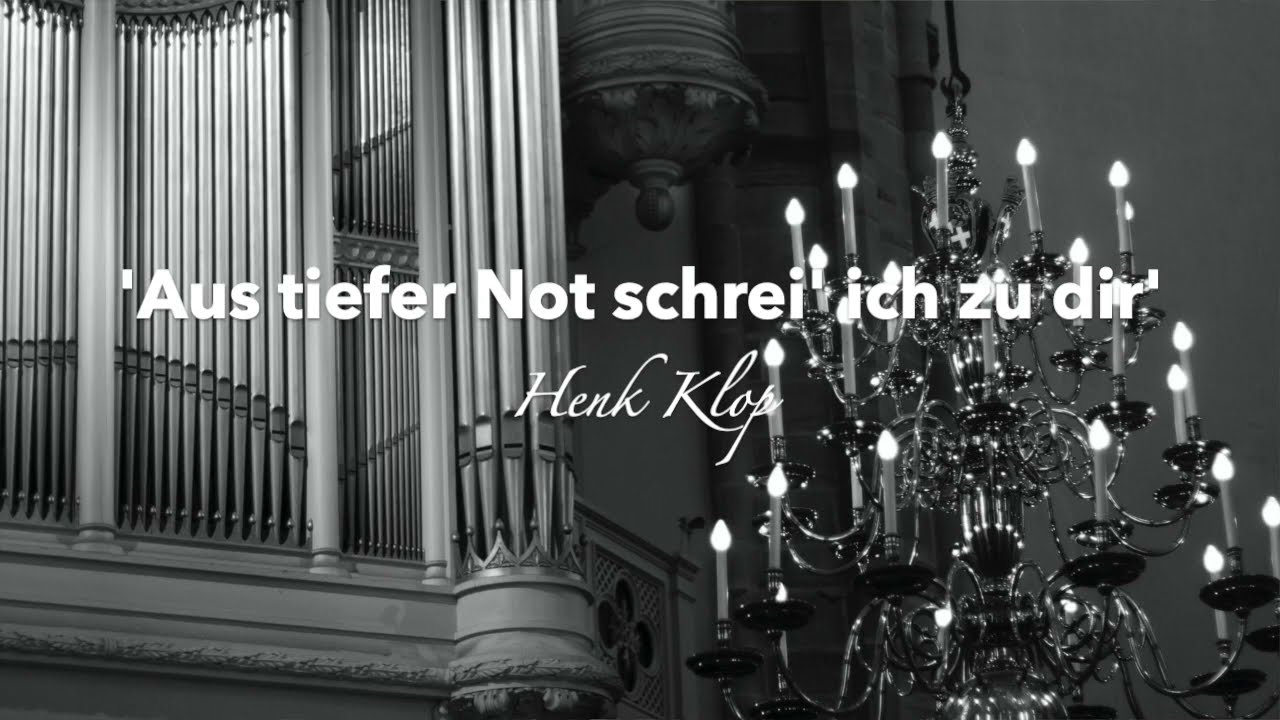 HENK KLOP: 'AUS TIEFER NOT SCHREI' ICH ZU DIR' (PSALM 130) | GERBEN BUDDING