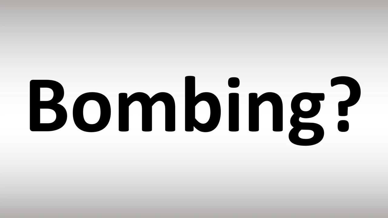 How to Pronounce Bombing