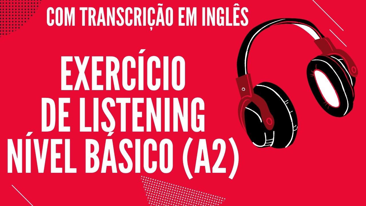 EXERCÍCIO DE LISTENING PARA NÍVEL BÁSICO (A2) - 5 ÁUDIOS EM INGLÊS COM TRANSCRIÇÃO