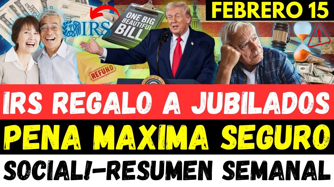 IRS REGALO A JUBILADOS / PENA MÁXIMA SEGURO SOCIAL! RESUMEN SEMANAL