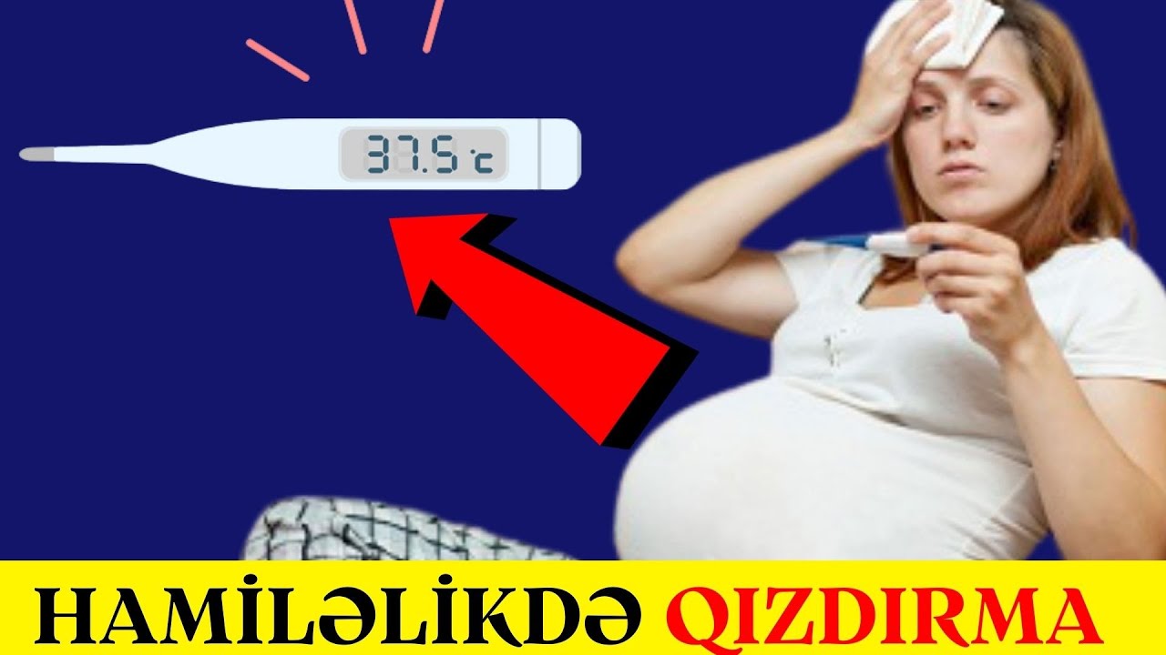 Hamiləlikdə Qızdırma ! -  Dərmansız Təbii Yolla Belə Salmaq Olar